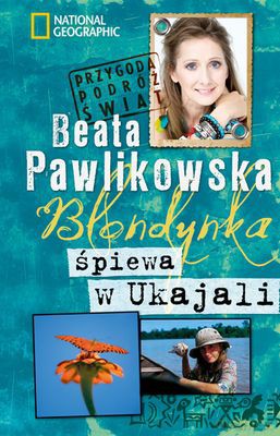 Blondynka Śpiewa W Ukajali Wyd.2012 (twarda) - Beat Pawlikowska [KSIĄŻKA]