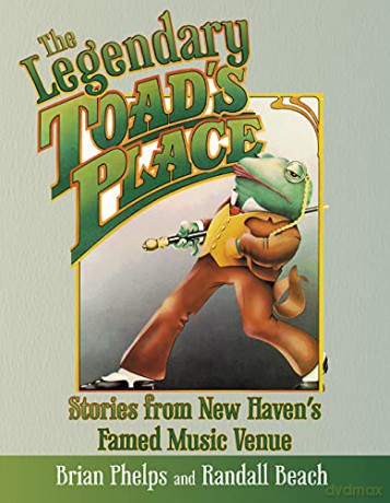 The Legendary Toad's Place: Stories from New Haven's Famed Music Venue - Randall Beach [KSIĄŻKA]