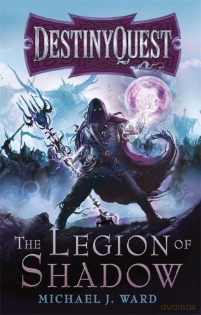 The Legion of Shadow: DestinyQuest Book 1: 01 - Michael J. Ward [KSIĄŻKA]