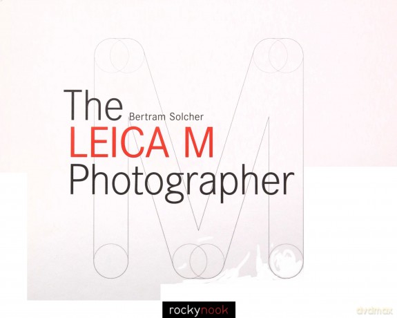 The Leica M Photographer: Photographing with Leica's Legendary Rangefinder Cameras - Bertram Solcher [KSIĄŻKA]