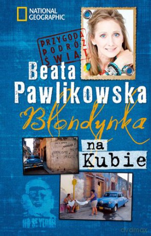 Blondynka Na Kubie Przygoda Podróż Świat - Beata Pawlikowska [KSIĄŻKA]