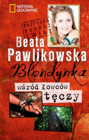 Blondynka Wśród Łowców Tęczy Przygoda Podróż Świat - Beata Pawlikowska [KSIĄŻKA]