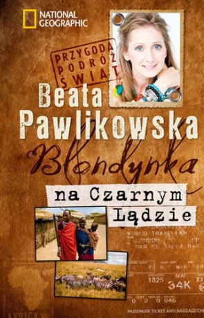 Blondynka Na Czarnym Lądzie Przygoda Podróż Świat - Beata Pawlikowska [KSIĄŻKA]