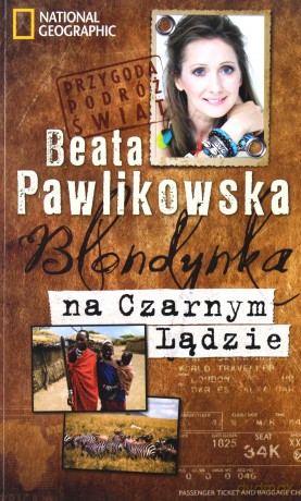 Blondynka Na Czarnym Lądzie Przygoda Podróż Świat - Beata Pawlikowska [KSIĄŻKA]