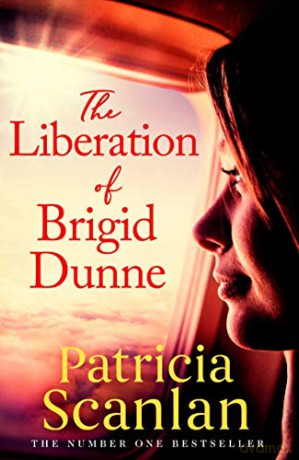 The Liberation of Brigid Dunne: Warmth, wisdom and love on every page - if you treasured Maeve Binchy, read Patricia Scanlan - Patricia Scanlan [KSIĄŻKA]