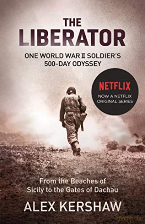 The Liberator: One World War II Soldier's 500-Day Odyssey From the Beaches of Sicily to the Gates of Dachau - Alex Kershaw [KSIĄŻKA]