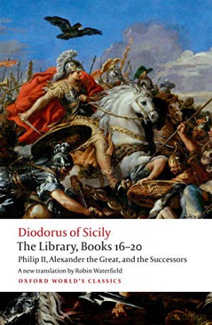 The Library, Books 16-20: Philip II, Alexander the Great, and the Successors (Oxford World's Classics) - Diodorus Siculus [KSIĄŻKA]