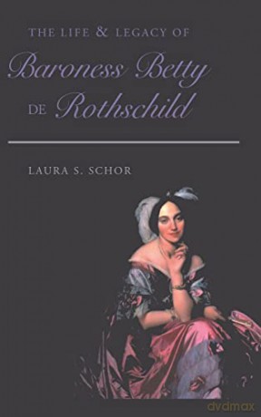 The Life and Legacy of Baroness Betty de Rothschild - Laura S. Schor [KSIĄŻKA]