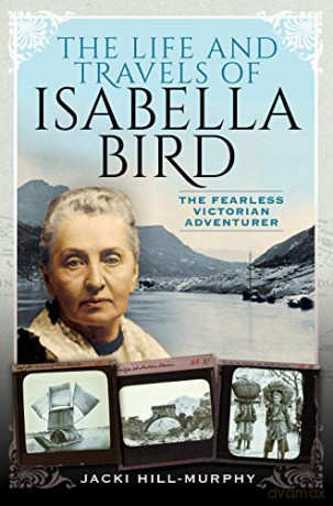 The Life and Travels of Isabella Bird: The Fearless Victorian Adventurer (Trailblazing Women) - Jacki Hill-Murphy [KSIĄŻKA]