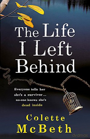 The Life I Left Behind: A must-read taut and twisty psychological thriller - Colette Mcbeth [KSIĄŻKA]