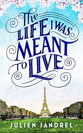 The Life I was Meant to Live: cosy up with this uplifting and heart-warming novel of second chances - Julien Sandrel [KSIĄŻKA]