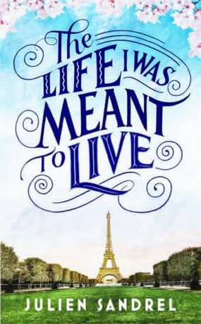 The Life I was Meant to Live: cosy up with this uplifting and heart-warming novel of second chances - Julien Sandrel [KSIĄŻKA]