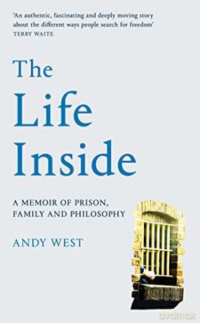 The Life Inside: A Memoir of Prison, Family and Philosophy - Andy West [KSIĄŻKA]