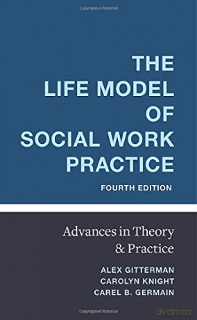 The Life Model of Social Work Practice: Advances in Theory and Practice - Germain [KSIĄŻKA]