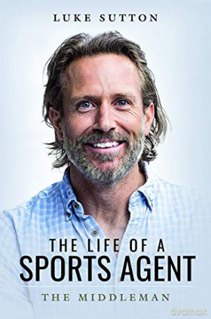 The Life of a Sports Agent: The Middleman - Luke Sutton [KSIĄŻKA]