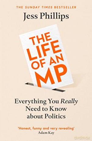 The Life of an MP: Everything You Really Need to Know About Politics - Jess Phillips [KSIĄŻKA]