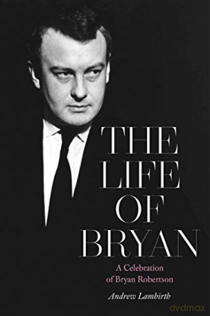 The Life of Bryan - A Celebration of Bryan Robertson - Andrew Lambirth [KSIĄŻKA]