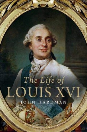 The Life of Louis XVI - John Hardman [KSIĄŻKA]