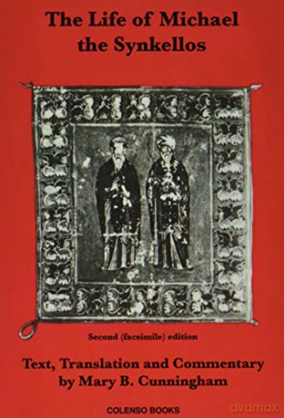 The Life of Michael the Synkellos: 1 (Belfast Byantine Texts and Translations) - Mary B. Cunningham [KSIĄŻKA]