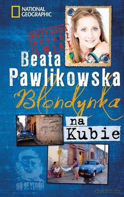 Blondynka Na Kubie Przygoda Podróż Świat (twarda) - Beata Pawlikowska [KSIĄŻKA]