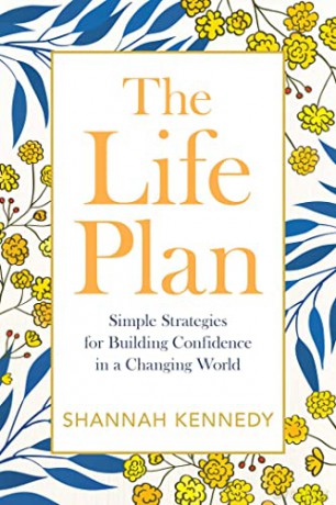 The Life Plan: Simple Strategies for Building Confidence in a Changing World - Shannah Kennedy [KSIĄŻKA]