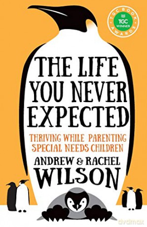 The Life You Never Expected: Thriving While Parenting Special Needs Children - Rachel Wilson [KSIĄŻKA]