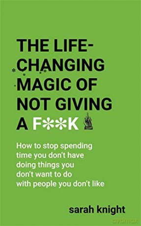 The Life-Changing Magic of Not Giving a F**k (A No F*cks Given Guide) - Sarah Knight [KSIĄŻKA]