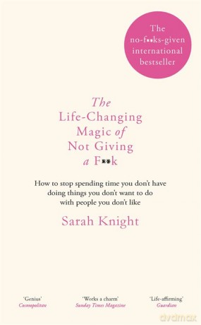 The Life-Changing Magic of Not Giving a F**k: The bestselling book everyone is talking about (A No F*cks Given Guide) - Sarah Knight [KSIĄŻKA]