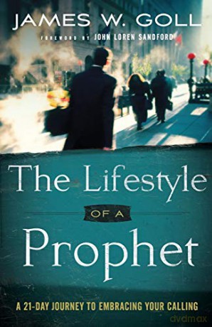 The Lifestyle of a Prophet: A 21-Day Journey To Embracing Your Calling - James W. Goll [KSIĄŻKA]