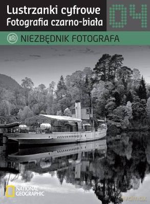 Niezbędnik Fotografa Lustrzanki Cyfrowe Fotografia Czarno-Biała [KSIĄŻKA]