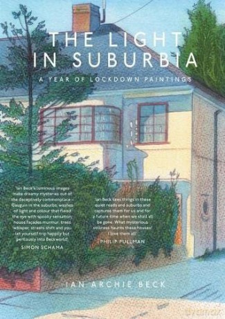 The Light in Suburbia: A Year of Lockdown Paintings - Ian Beck [KSIĄŻKA]