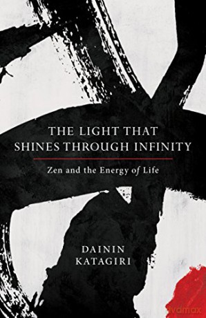The Light That Shines Through Infinity: Zen and the Energy of Life - Dainin Katagiri [KSIĄŻKA]