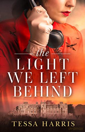 The Light We Left Behind: A totally gripping and heart-breaking ww2 historical fiction novel, based on a true story - Tessa Harris [KSIĄŻKA]