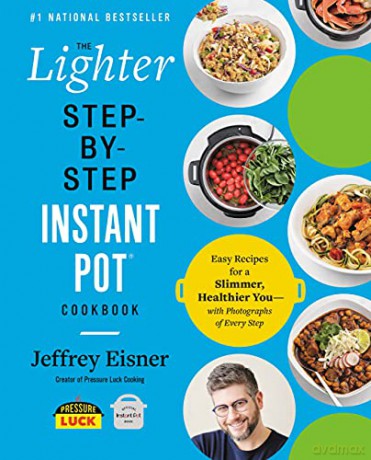 The Lighter Step-By-Step Instant Pot Cookbook: Easy Recipes for a Slimmer, Healthier You - With Photographs of Every Step (Step-By-Step Instant Pot Cookbooks) - Jeffrey Eisner [KSIĄŻKA]