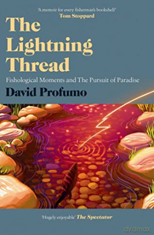 The Lightning Thread: Fishological Moments and The Pursuit of Paradise - David Profumo [KSIĄŻKA]