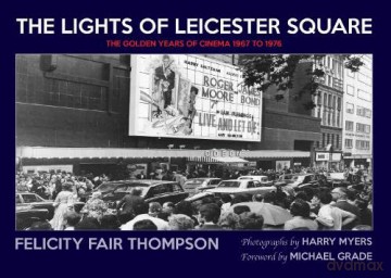 The Lights of Leicester Square: The Golden Years of Cinema 1967 to 1976 - Felicity Fair Thompson [KSIĄŻKA]