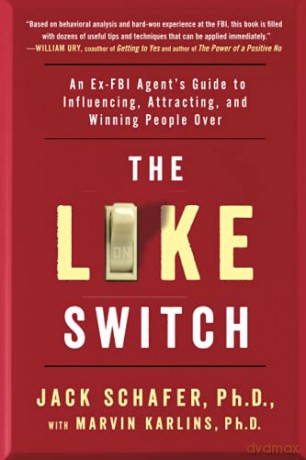 The Like Switch: An Ex-FBI Agent's Guide to Influencing, Attracting, and Winning People Over: Volume 1 (The Like Switch Series) - Jack Schafer [KSIĄŻKA]