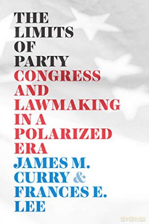 The Limits of Party: Congress and Lawmaking in a Polarized Era (Chicago Studies in American Politics) - James M. Curry [KSIĄŻKA]