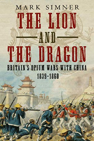 The Lion and the Dragon: Britain's Opium Wars with China 1839-1860 - Mark Simner [KSIĄŻKA]