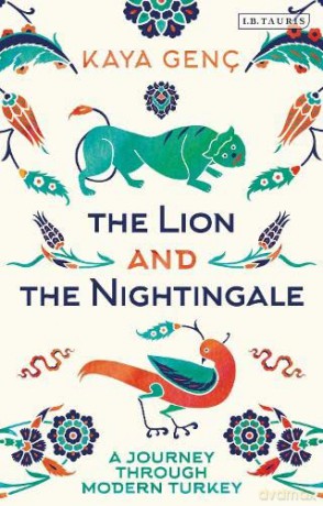 The Lion and the Nightingale: A Journey through Modern Turkey - Kaya Genc [KSIĄŻKA]