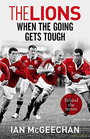 The Lions: When the Going Gets Tough: Behind the scenes - Ian McGeechan [KSIĄŻKA]