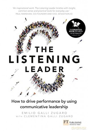 The Listening Leader: How to drive performance by using communicative leadership - Emilio Galli Zugaro [KSIĄŻKA]