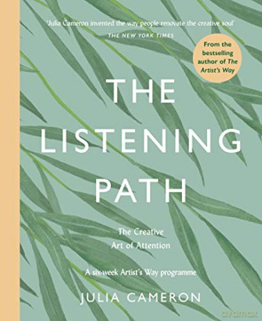 The Listening Path: The Creative Art of Attention - A Six Week Artist's Way Programme - Julia Cameron [KSIĄŻKA]
