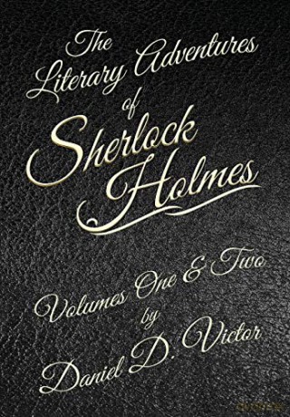The Literary Adventures of Sherlock Holmes Volumes 1 and 2 - Daniel D Victor [KSIĄŻKA]