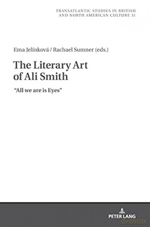 The Literary Art of Ali Smith; All We Are is Eyes (31) (Transatlantic Studies in British and North American Culture) - Ema Jelínková [KSIĄŻKA]