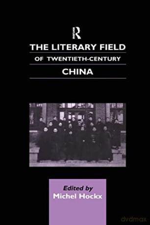 The Literary Field of Twentieth Century China (Chinese Worlds) - Michel Hockx [KSIĄŻKA]