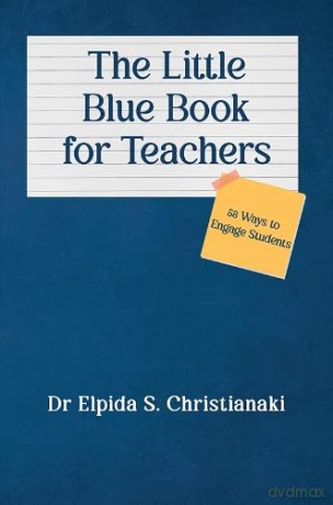 The Little Blue Book for Teachers: 58 Ways to Engage Students - Dr Elpida S. Christianaki [KSIĄŻKA]