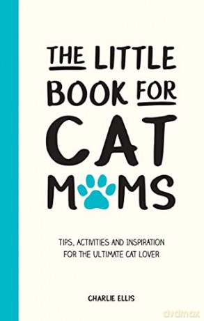 The Little Book for Cat Mums: Tips, Activities and Inspiration for the Ultimate Cat Lover - Charlie Ellis [KSIĄŻKA]