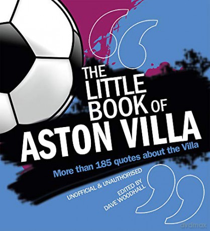 The Little Book of Aston Villa: More than 185 quotes about the Villa - Dave Woodhall [KSIĄŻKA]