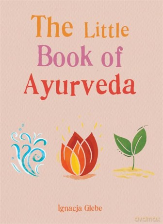 The Little Book of Ayurveda (The Gaia Little Books Series) - Iggie Glebe [KSIĄŻKA]